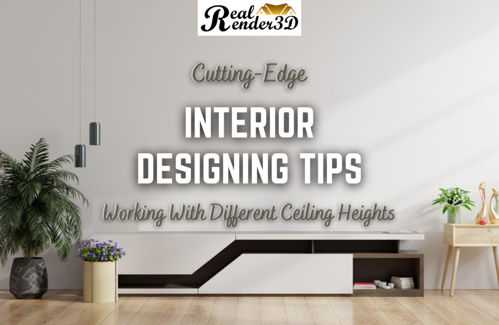 Cutting-Edge Interior Designing Tips Working With Different Ceiling Heights
