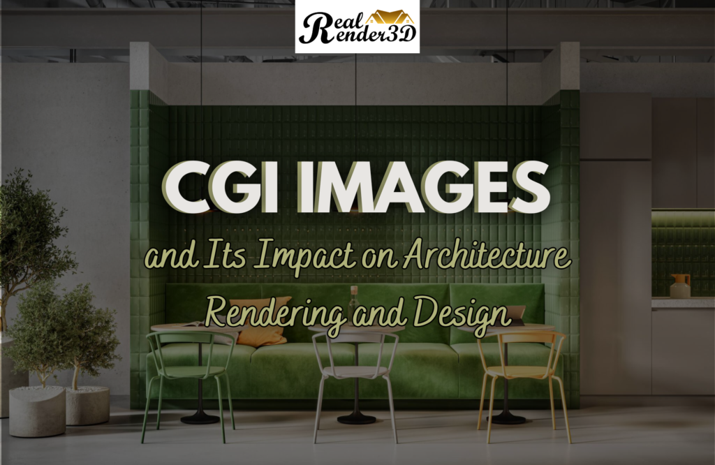 CGI Images and Its Impact on Architecture Rendering and Design