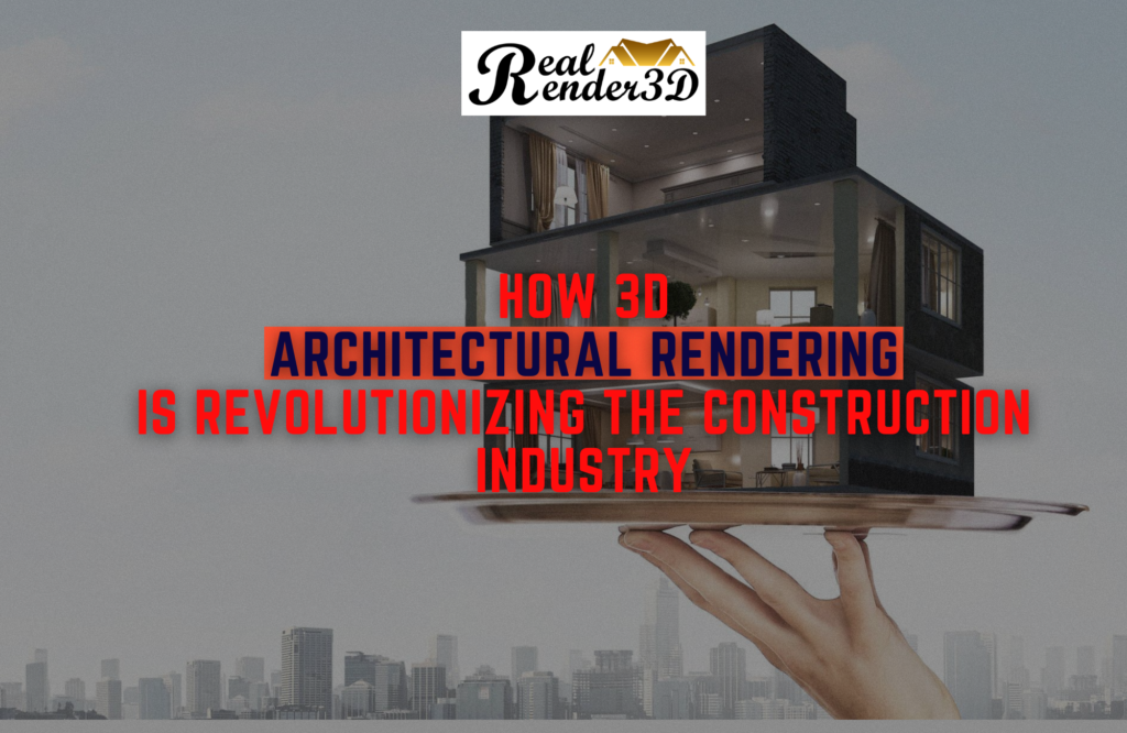 3d architectural renderng is revolutionizing architectural industry