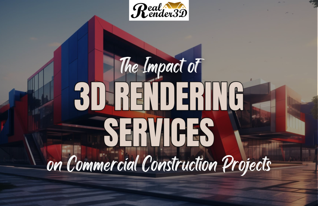 The Impact of 3D Rendering Services on Commercial Construction Projects