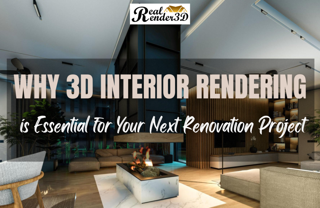 Why 3D Interior Rendering is Essential for Your Next Renovation Project